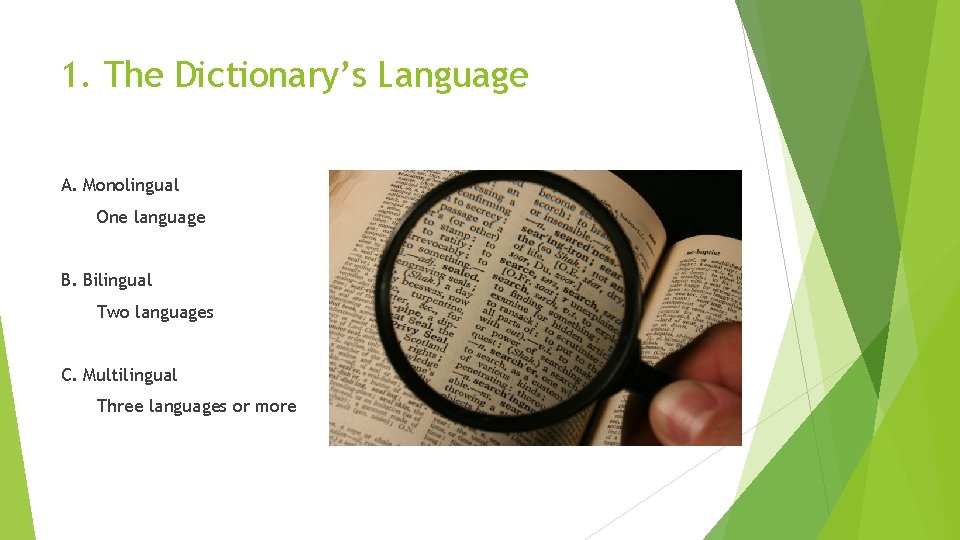 1. The Dictionary’s Language A. Monolingual One language B. Bilingual Two languages C. Multilingual