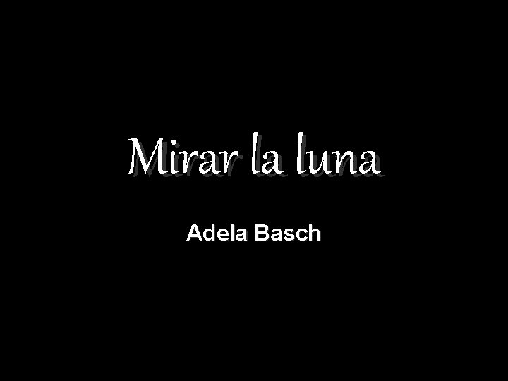 Mirar la luna Adela Basch 