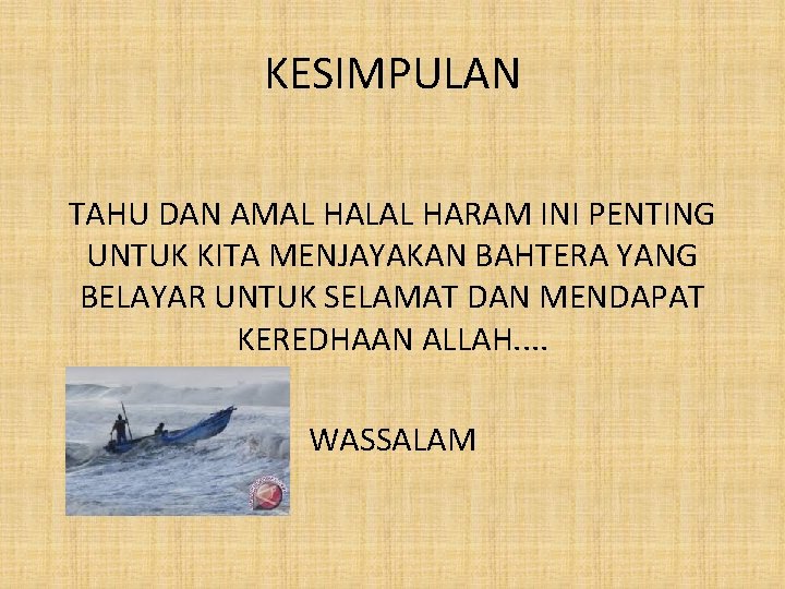 KESIMPULAN TAHU DAN AMAL HALAL HARAM INI PENTING UNTUK KITA MENJAYAKAN BAHTERA YANG BELAYAR