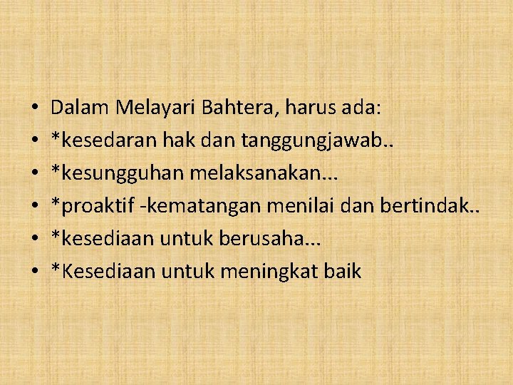  • • • Dalam Melayari Bahtera, harus ada: *kesedaran hak dan tanggungjawab. .