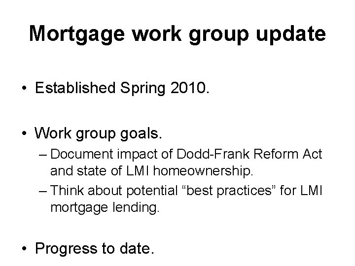 Mortgage work group update • Established Spring 2010. • Work group goals. – Document
