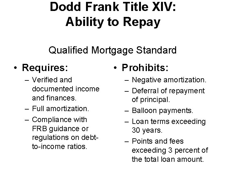 Dodd Frank Title XIV: Ability to Repay Qualified Mortgage Standard • Requires: – Verified