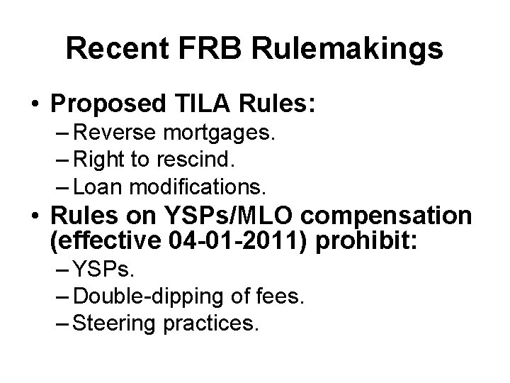 Recent FRB Rulemakings • Proposed TILA Rules: – Reverse mortgages. – Right to rescind.