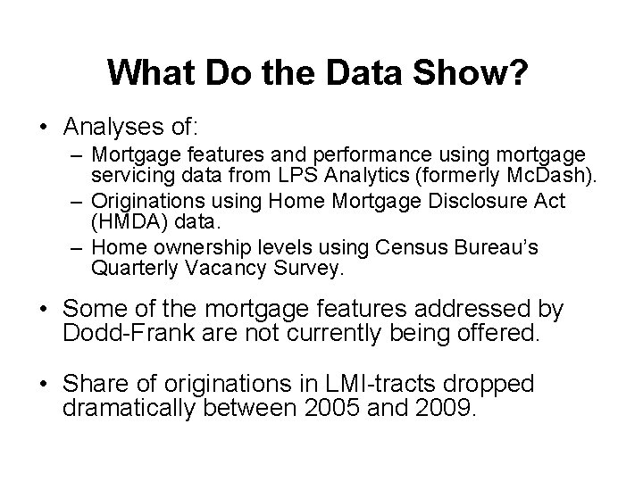 What Do the Data Show? • Analyses of: – Mortgage features and performance using