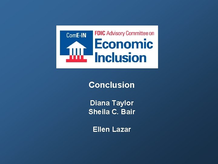Conclusion Diana Taylor Sheila C. Bair Ellen Lazar 