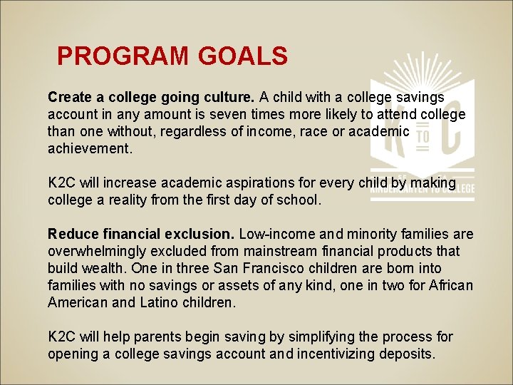 PROGRAM GOALS Create a college going culture. A child with a college savings account