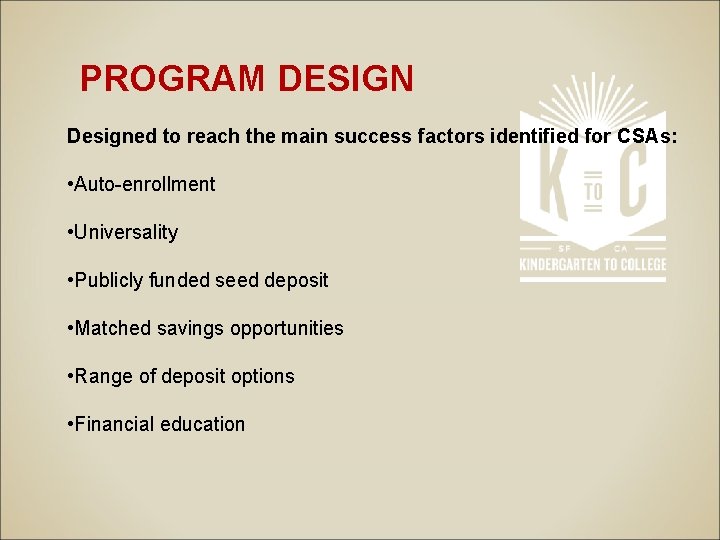 PROGRAM DESIGN Designed to reach the main success factors identified for CSAs: • Auto-enrollment