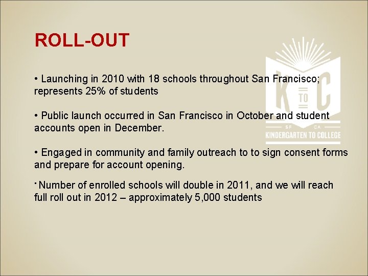 ROLL-OUT • Launching in 2010 with 18 schools throughout San Francisco; represents 25% of