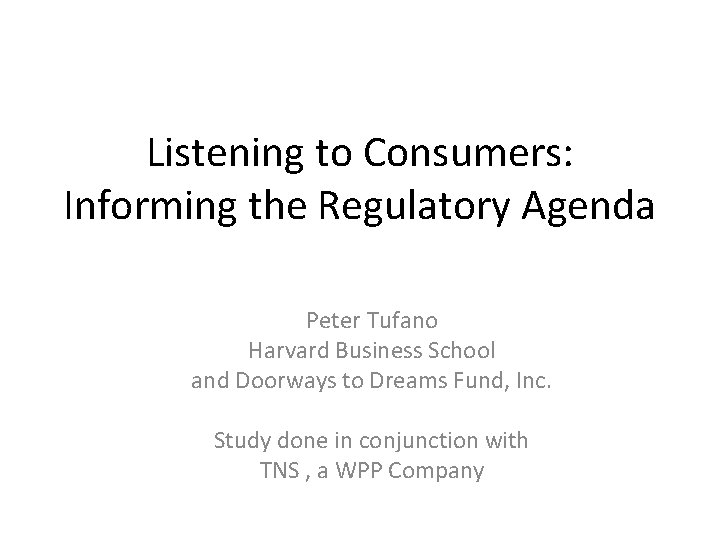 Listening to Consumers: Informing the Regulatory Agenda Peter Tufano Harvard Business School and Doorways