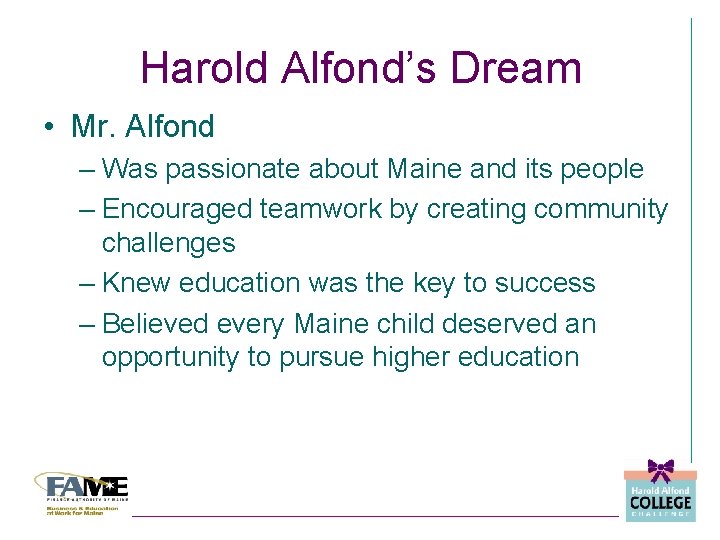 Harold Alfond’s Dream • Mr. Alfond – Was passionate about Maine and its people