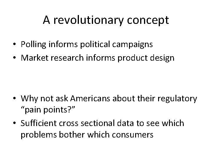 A revolutionary concept • Polling informs political campaigns • Market research informs product design