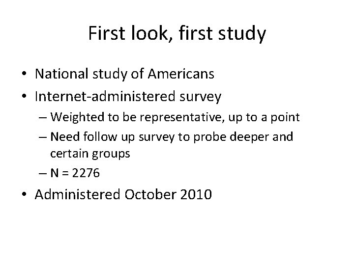 First look, first study • National study of Americans • Internet-administered survey – Weighted