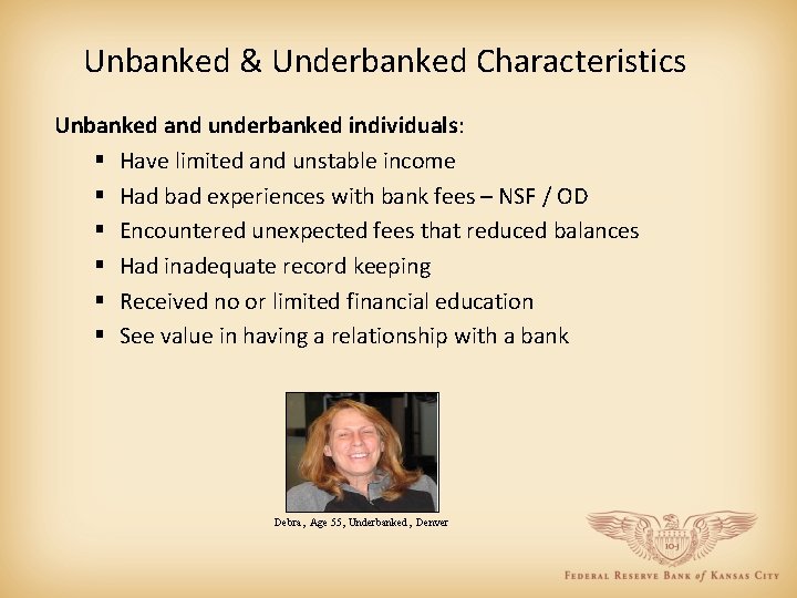Unbanked & Underbanked Characteristics Unbanked and underbanked individuals: § Have limited and unstable income
