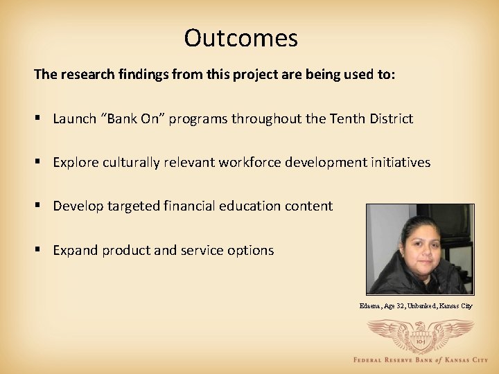 Outcomes The research findings from this project are being used to: § Launch “Bank
