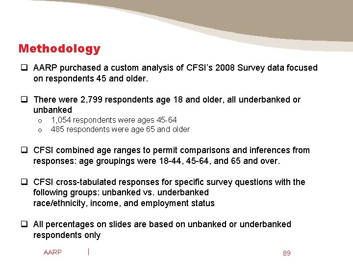 Methodology q AARP purchased a custom analysis of CFSI’s 2008 Survey data focused on