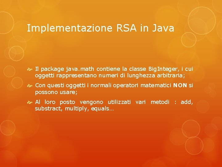 Implementazione RSA in Java Il package java. math contiene la classe Big. Integer, i