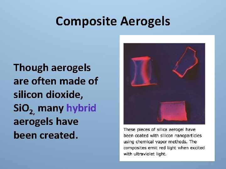 Composite Aerogels Though aerogels are often made of silicon dioxide, Si. O 2, many