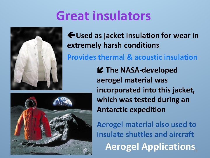 Great insulators Used as jacket insulation for wear in extremely harsh conditions Provides thermal