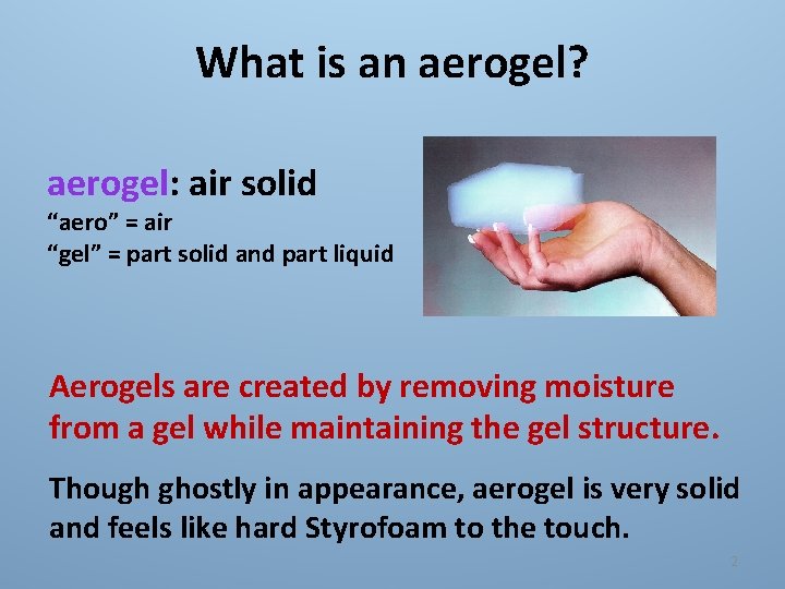 What is an aerogel? aerogel: air solid “aero” = air “gel” = part solid