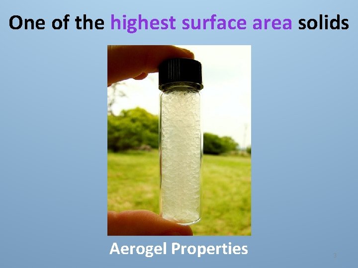 One of the highest surface area solids Aerogel Properties 3 