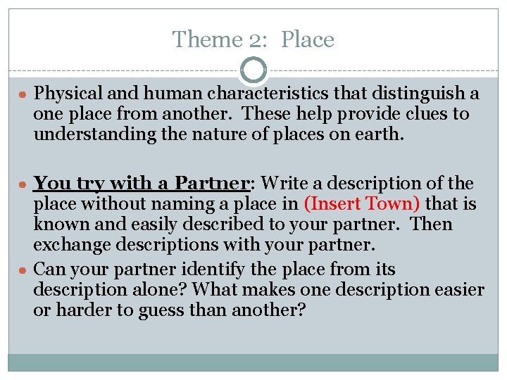 Theme 2: Place ● Physical and human characteristics that distinguish a one place from