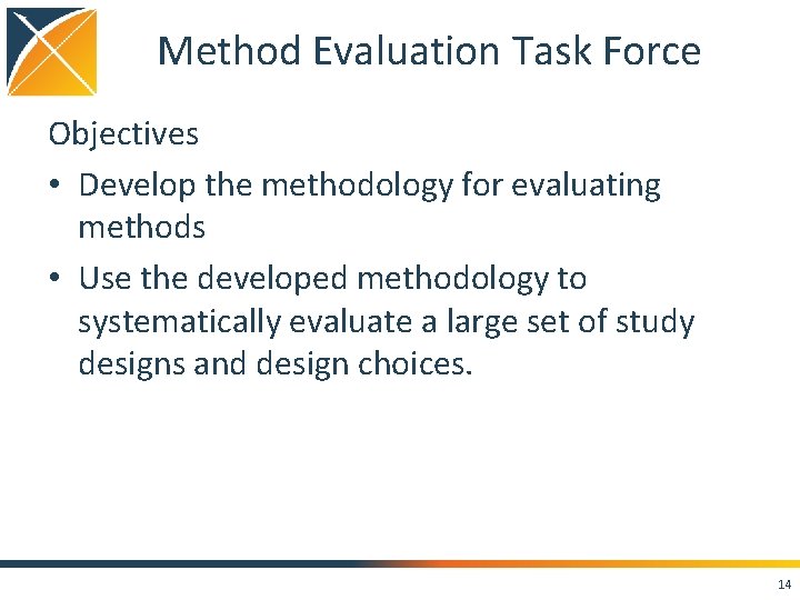 Method Evaluation Task Force Objectives • Develop the methodology for evaluating methods • Use