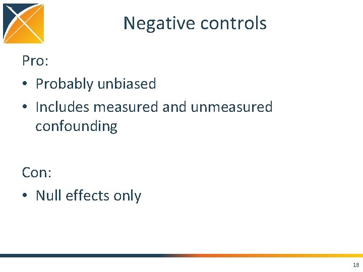Negative controls Pro: • Probably unbiased • Includes measured and unmeasured confounding Con: •