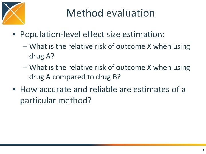 Method evaluation • Population-level effect size estimation: – What is the relative risk of