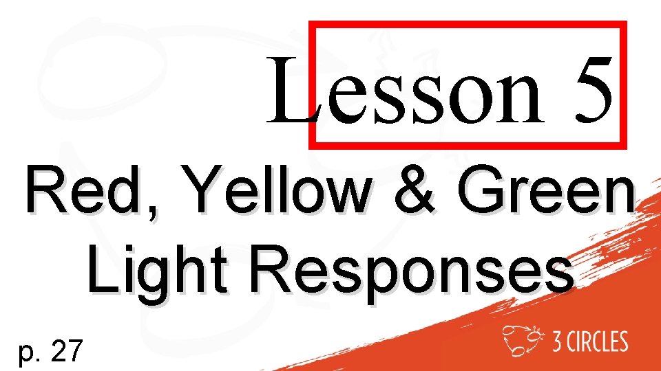 Lesson 5 Red, Yellow & Green Light Responses p. 27 