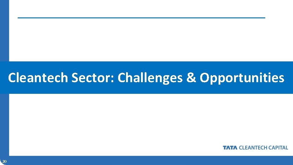 Cleantech Sector: Challenges & Opportunities 20 