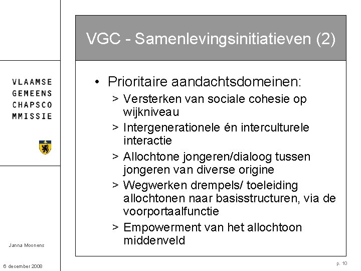 VGC - Samenlevingsinitiatieven (2) • Prioritaire aandachtsdomeinen: Janna Moonens 6 december 2008 > Versterken