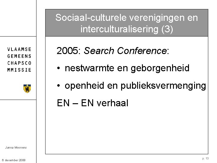 Sociaal-culturele verenigingen en interculturalisering (3) 2005: Search Conference: • nestwarmte en geborgenheid • openheid