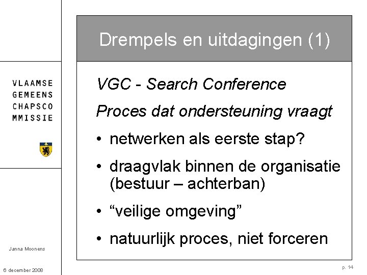 Drempels en uitdagingen (1) VGC - Search Conference Proces dat ondersteuning vraagt • netwerken