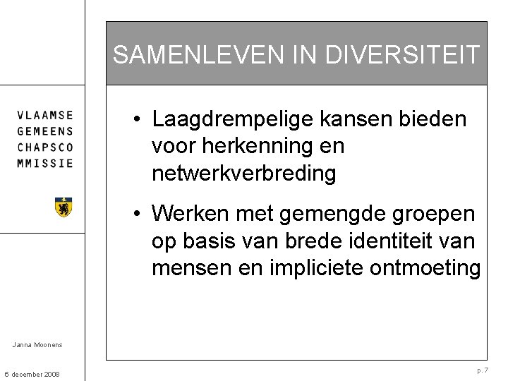 SAMENLEVEN IN DIVERSITEIT • Laagdrempelige kansen bieden voor herkenning en netwerkverbreding • Werken met