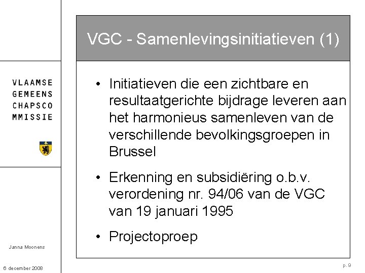 VGC - Samenlevingsinitiatieven (1) • Initiatieven die een zichtbare en resultaatgerichte bijdrage leveren aan