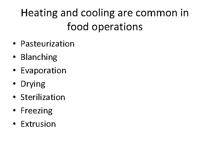 Heating and cooling are common in food operations • • Pasteurization Blanching Evaporation Drying