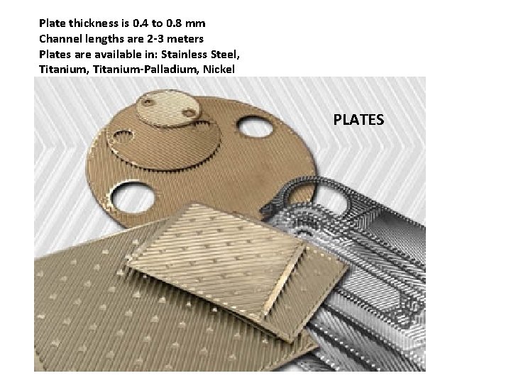 Plate thickness is 0. 4 to 0. 8 mm Channel lengths are 2 -3