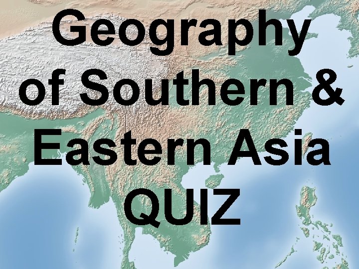 Geography of Southern & Eastern Asia QUIZ 