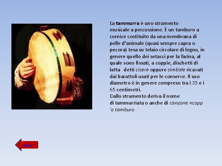 La tammorra è uno strumento musicale a percussione. È un tamburo a cornice costituito