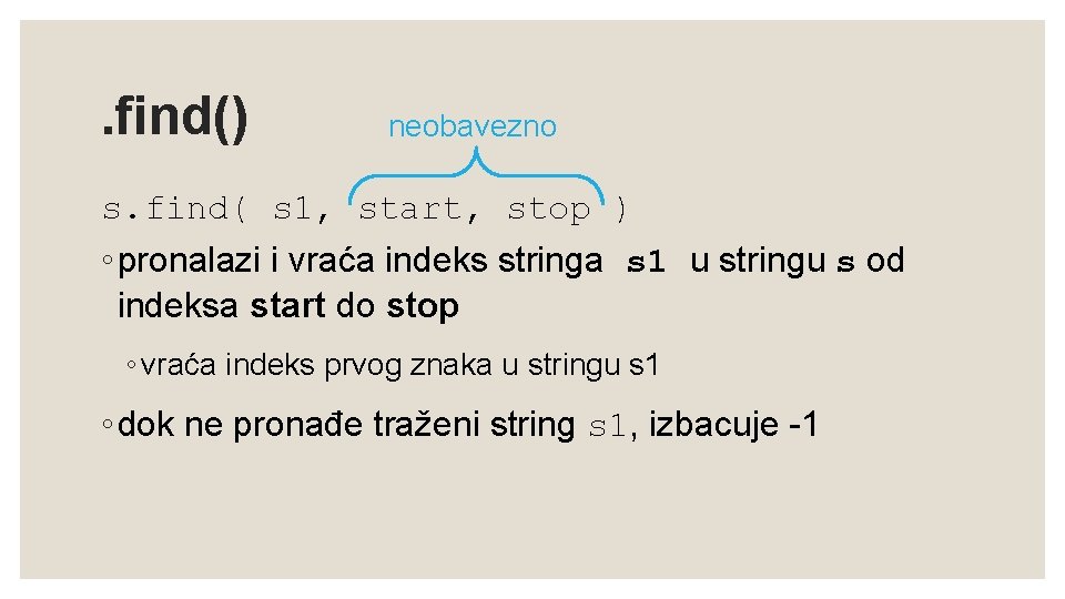 . find() neobavezno s. find( s 1, start, stop ) ◦ pronalazi i vraća