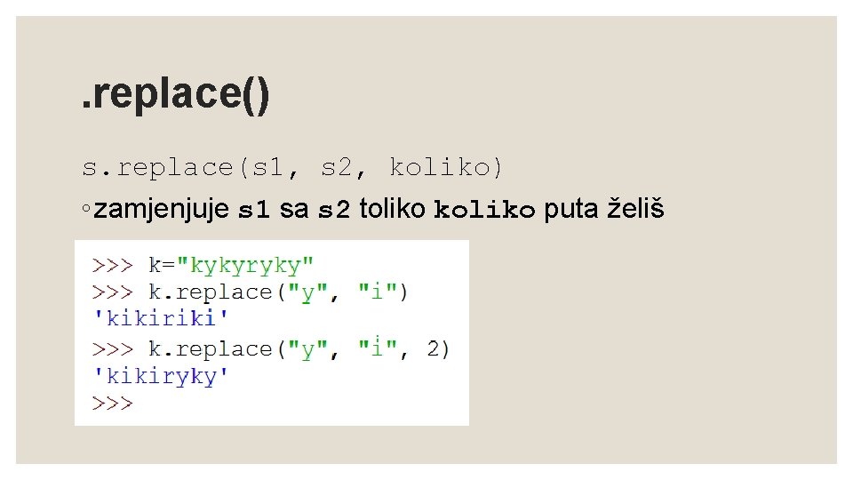 . replace() s. replace(s 1, s 2, koliko) ◦ zamjenjuje s 1 sa s