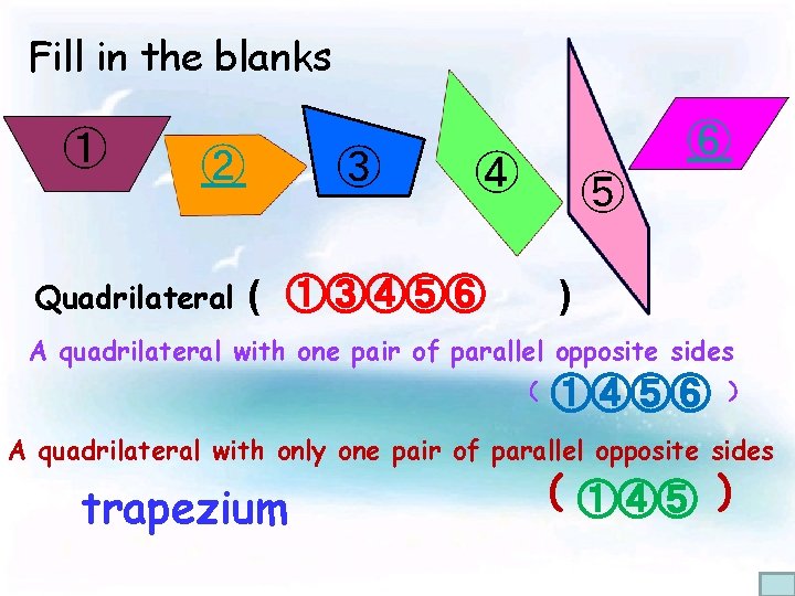 Fill in the blanks ① ② Quadrilateral ③ ⑥ ④ ( ①③④⑤⑥ ⑤ )