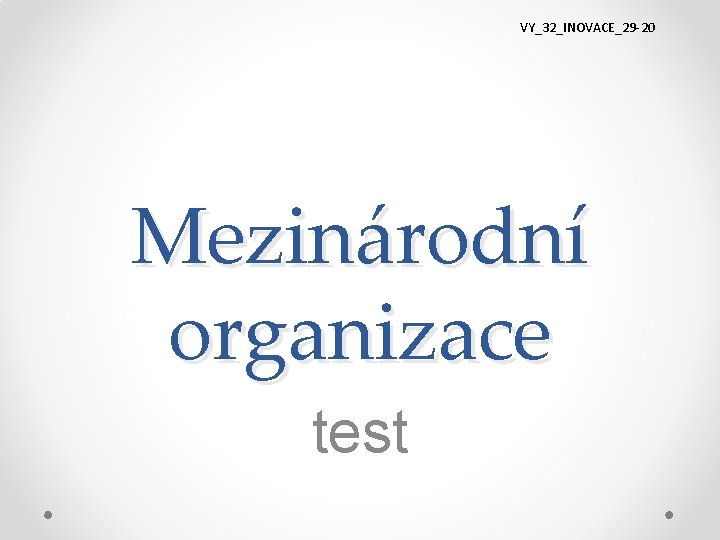 VY_32_INOVACE_29 -20 Mezinárodní organizace test 