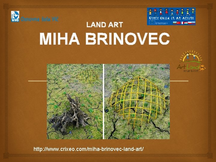 LAND ART MIHA BRINOVEC http: //www. crixeo. com/miha-brinovec-land-art/ 