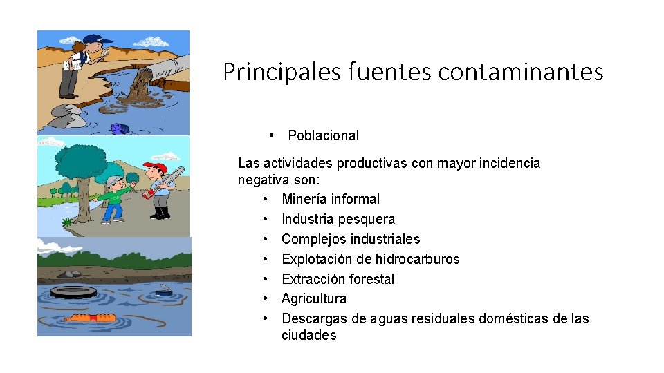 Principales fuentes contaminantes • Poblacional Las actividades productivas con mayor incidencia negativa son: •