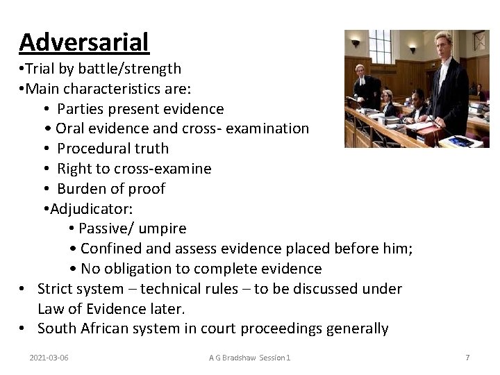 Adversarial • Trial by battle/strength • Main characteristics are: • Parties present evidence •