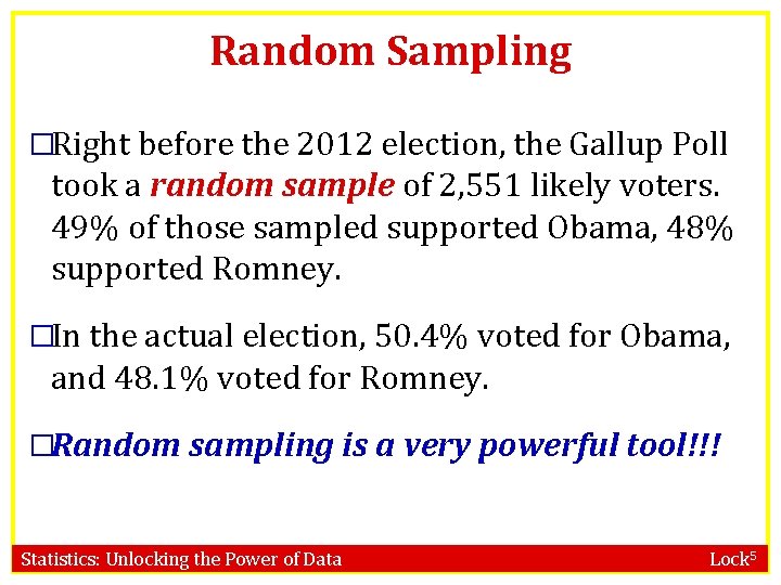 Random Sampling �Right before the 2012 election, the Gallup Poll took a random sample