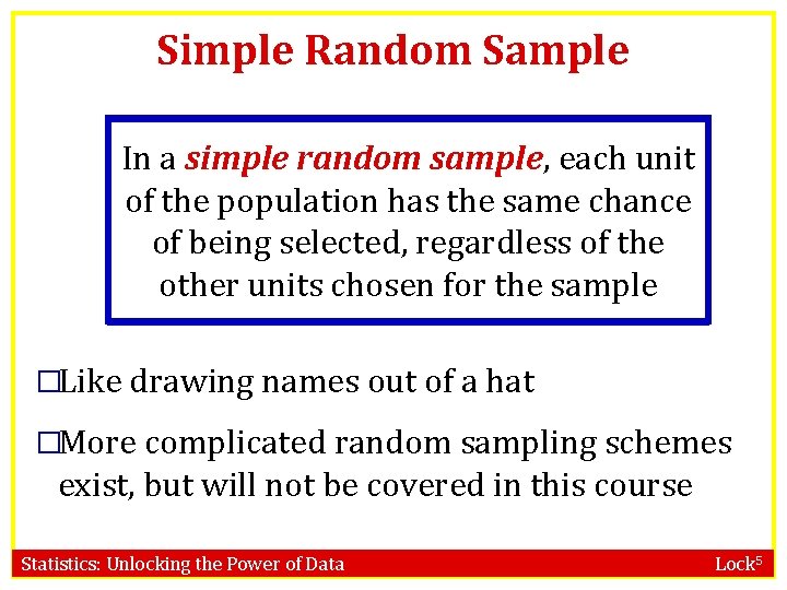 Simple Random Sample In a simple random sample, each unit of the population has