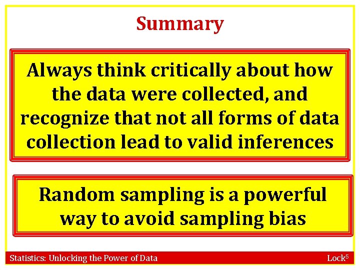 Summary Always think critically about how the data were collected, and recognize that not