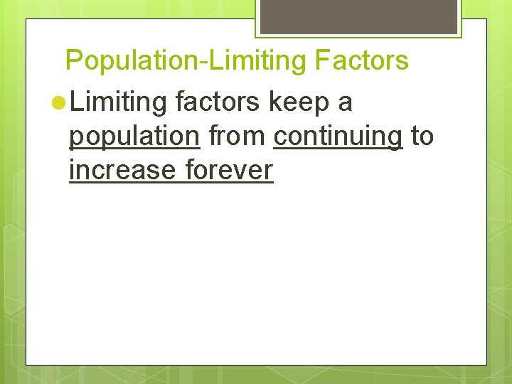 Population-Limiting Factors l Limiting factors keep a population from continuing to increase forever 